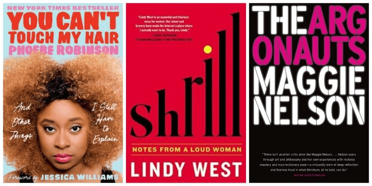 (L-R) You Can't Touch My Hair by Phoebe Robinson, Shrill by Lindy West, The Argonauts by Maggie Nelson. 