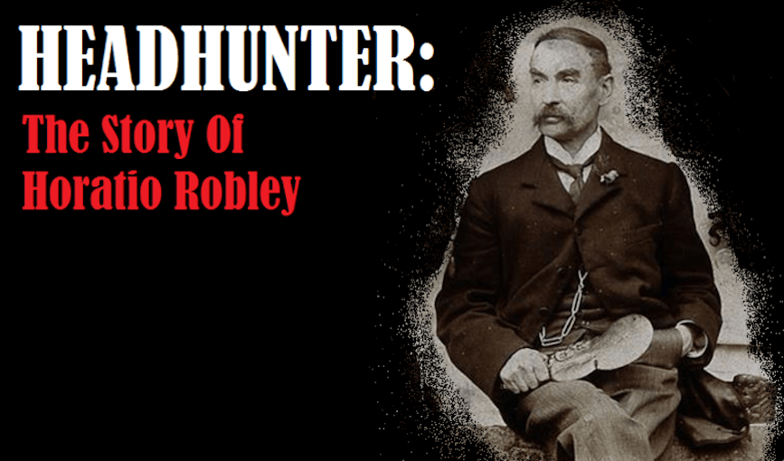 Headhunter: The story of Horatio Robley, Pākehā collector of Māori heads