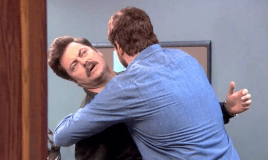 Don’t be like Andy hugging Ron from Parks & Recreation  
