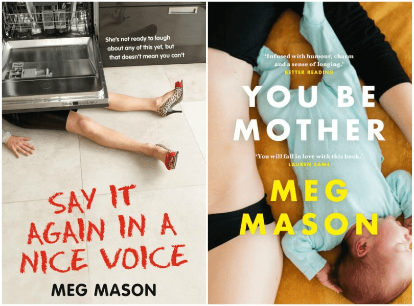 Covers of two books by Meg Mason: Say It Again In a Nice Voice (a memoir) and You Be Mother (a novel)