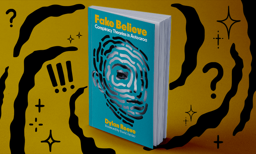 Fake Believe, Conspiracy Theory in Aotearoa, by Dylan Reeve, (Upstart Press), is out today. (Additional image design: Tina Tiller) 
