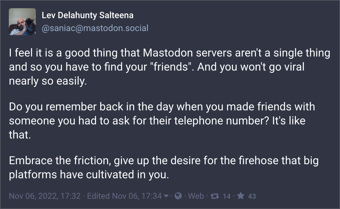 Screen capture of a Mastodon post containing" Do you remember back in the day when you made friends with someone you had to ask for their telephone number? It's like that."