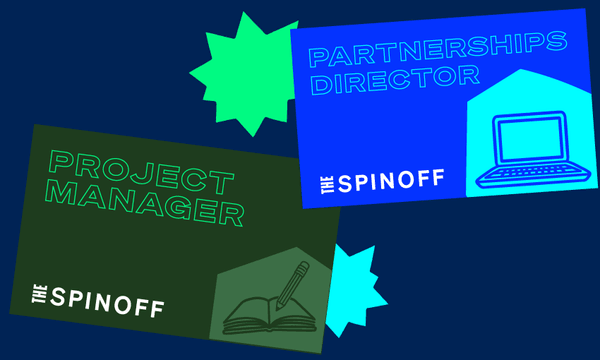 We’re hiring: The Spinoff is looking for a partnerships director and project manager