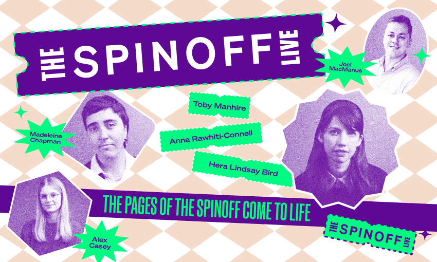 Huge news: The Spinoff is doing live events and you’re invited
