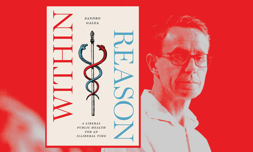 Within Reason: A Liberal Public Health for an Illiberal Time by Sandro Galea, reviewed by Dr Ashley Bloomfield.  
