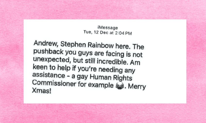 Text message on a pink background: "Andrew, Stephen Rainbow here. The pushback you guys are facing is not unexpected, but still incredible. Am keen to help if you're needing any assistance - a gay Human Rights Commissioner for example (😁). Merry Xmas!.