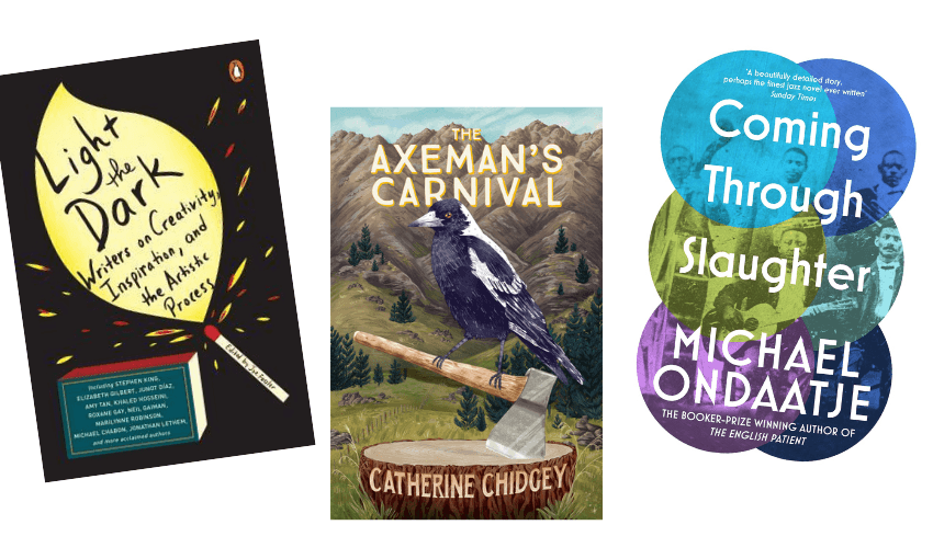 Three book covers: Light the Dark: Writers on Creativity, Inspiration and the Artistic Process edited by Jo Fassler; The Axeman's Carnival by Catherine Chidgey; and Coming Through Slaughter by Michael Ondaatje.