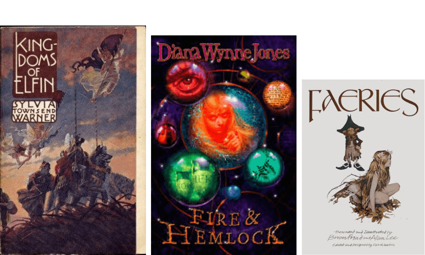 Images of three book covers: Sylvia Townsend Warner's short story collection, Kingdoms of Elfin; Diana Wynne Jones' Fire &amp; Hemlock; and Brian Froud's book about fairies with Alan Lee.
