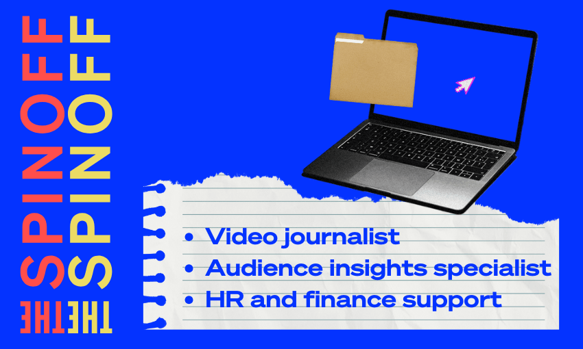 A graphic with “THE SPINOFF” in large yellow and red letters, a laptop with a file folder, and a notepaper listing: Video journalist, Audience insights specialist, HR and finance support on a blue background.