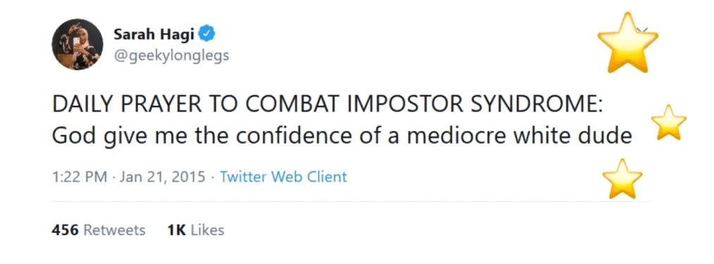 Tweet by Sarah Hagi: "DAILY PRAYER TO COMBAT IMPOSTOR SYNDROME: God give me the confidence of a mediocre white dude." Includes three star emojis. Interaction counts: 456 retweets, 1K likes.