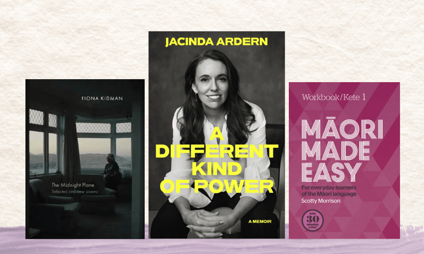 Three book covers: Fiona Kidman's latest collection of poetry; Jacinda Ardern's memoir; and Scotty Morrison's workbook for learning te reo Māori.
