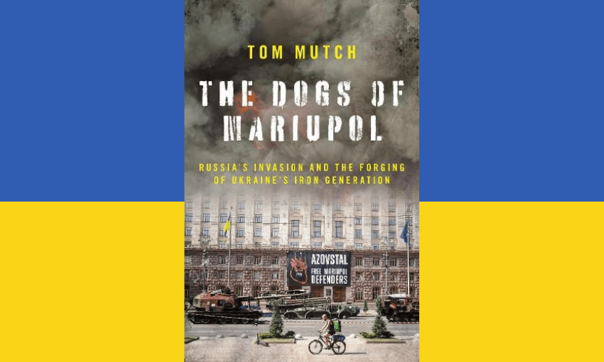 The cover of The Dogs of Mariupol by Tom Mutch with the Ukrainian flag behind it.