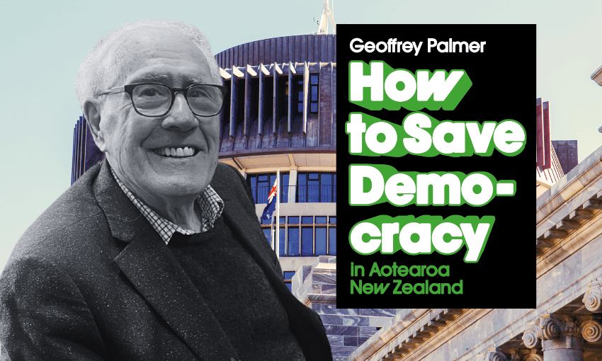 Geoffrey Palmer’s How to Save Democracy is out now. 
