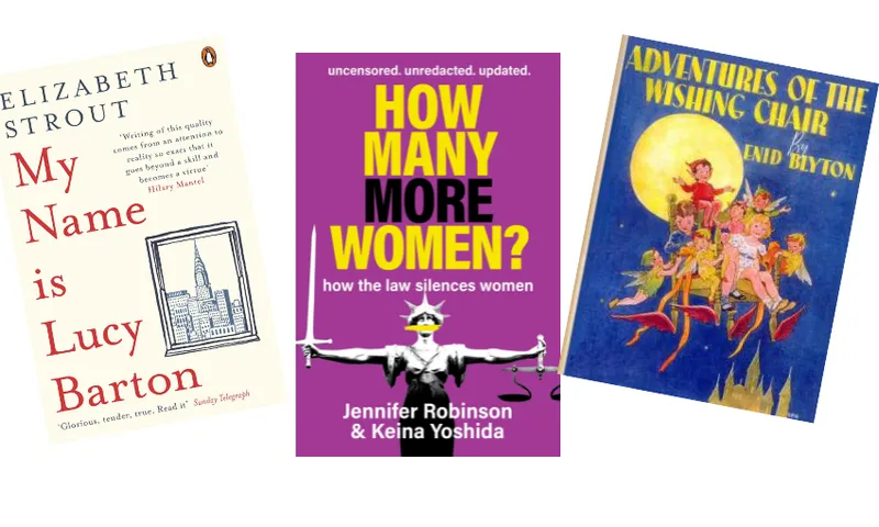 Three book covers: My name is Lucy Barton by Elizabeth Strout; How Many More Women? How the Law Silences Women by Jenifer Robinson and Keina Yoshida; and Adventures of the Wishing Chair by Enid Blyton.