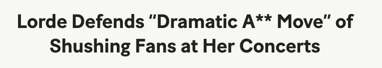 A headline reading "Lorde defends "dramatic a** move" of shushing fans at her concerts"