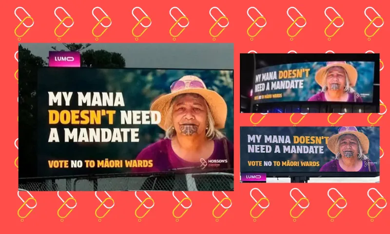 A billboard with a Māori woman wearing a sunhat. Text reads: "My mana doesn't need a mandate. Vote no to Māori wards." Two smaller images show the same billboard at different angles, on a red background with yellow patterns.