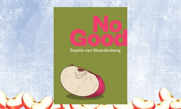 The cover of No Good, a poetry collection by Sophie van Waardenberg. The cover is khaki green with pink lettering and an illustration of a slice of red apple with a fly on it.