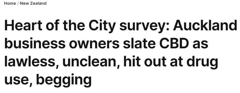 An NZ Herald headline reads: Heart of the City survey: Auckland business owners slate CBD as lawless, unclean, hit out at drug use, begging