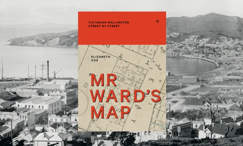 A black and white photo of Victorian Wellington is in the background while overlaid is the cover for the book Mr Ward's Map which has blocks of red, red text and an image of a map.