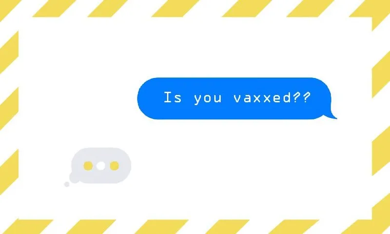 a text message bubble asking "Is you vaxxed?". The reply contains three dots.