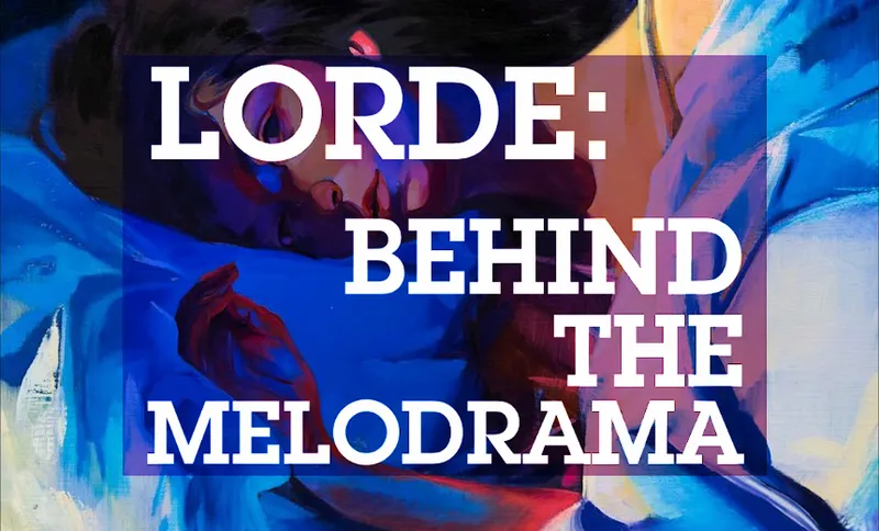 Lorde Behind the Melodrama