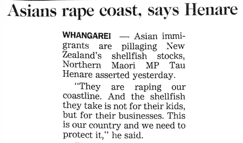 A newspaper clipping with the headline "Asians rape coast, says Henare." The article discusses MP Tau Henare’s claim that Asian immigrants are depleting New Zealand’s shellfish stocks and harming the coastline.
