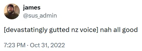 A tweet from user "@sus_admin" reads: "[devastatingly gutted nz voice] nah all good." The tweet is dated 7:23 PM, Oct 31, 2022. A profile photo of a bearded person in a hat appears next to the handle.
