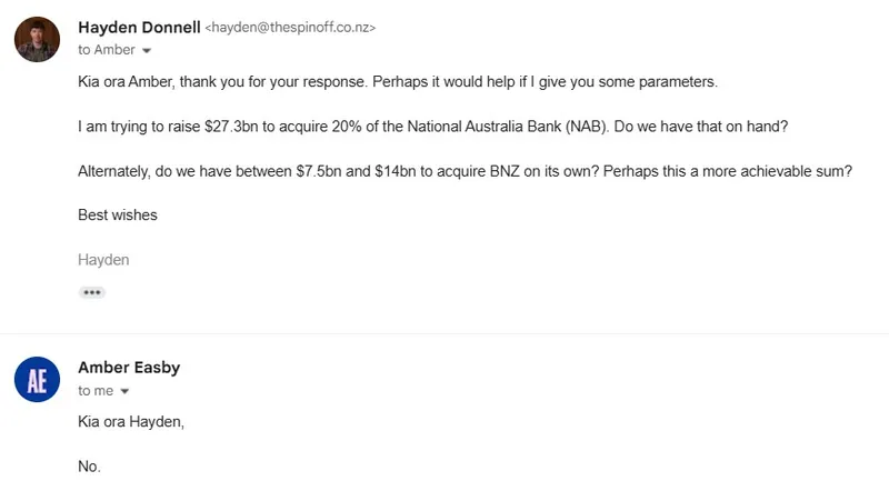 Screenshot of an email conversation. Hayden Donnell asks Amber Easby if they have $27.3bn to acquire 20% of NAB or a smaller sum for BNZ. Amber replies briefly, “Kia ora Hayden, No.”.