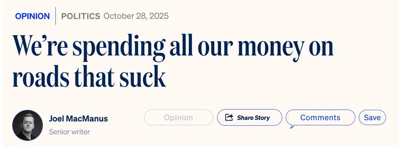 A news headline reads: "We’re spending all our money on roads that suck." The byline shows Joel MacManus, Senior writer, and options for Opinion, Share Story, Comments, and Save. Date: October 28, 2025.