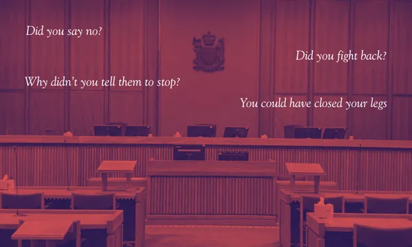 An empty courtroom with accusatory phrases like "Did you say no?" and "You could have closed your legs" overlaid, highlighting current defence tactics in sexual assault cases.