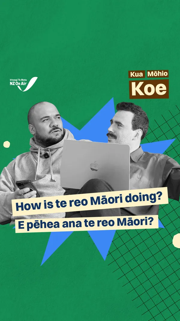 E pēhea ana te reo Māori? How is te reo Māori doing?